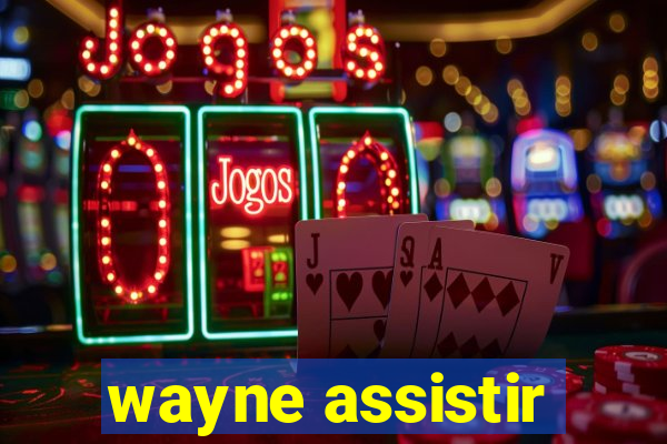 wayne assistir